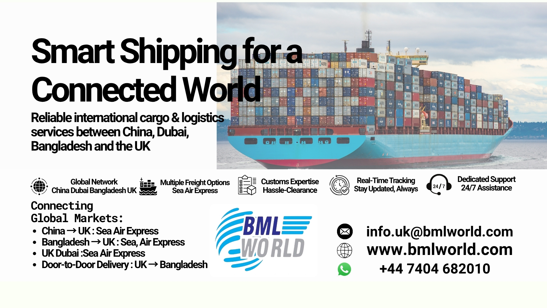 BML World Cargo & Logistics provides professional international shipping solutions between the United Kingdom,European countries and Bangladesh. The service includes air & sea sea freight, door to door delivery, customs documentation assistance, commercial cargo, personal parcels, ecommerce shipment and electronics transport such as mobile phones and laptops. BML World ensures safe handling, proper packaging guidance and delivery coordination for individuals, families and businesses.#bmlworldltd